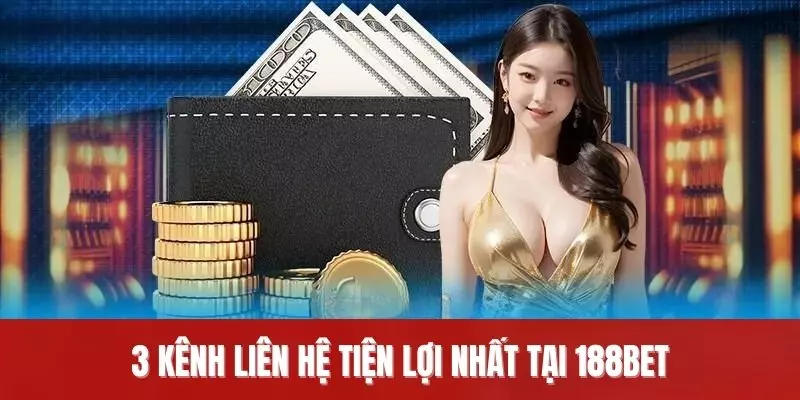 3 kênh liên hệ tiện lợi nhất tại 188BET