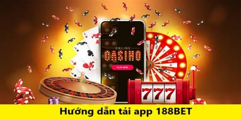 Các bước tải app 188BET cho tân binh đơn giản nhất