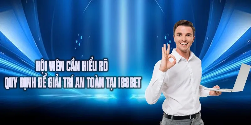 Hội viên cần hiểu rõ quy định để giải trí an toàn tại 188BET