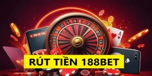 Rút Tiền 188BET - Hướng Dẫn Đơn Giản Thực Hiện Trong 2 Phút