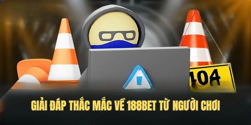 Giải đáp thắc mắc về 188bet từ người chơi