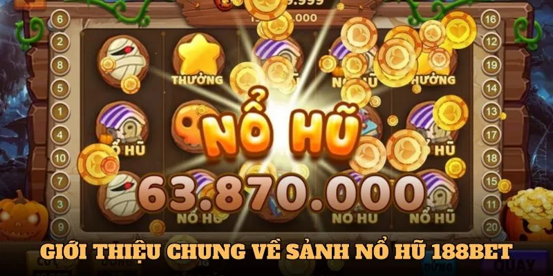 Giới thiệu đôi nét về sảnh Nổ hũ 188Bet