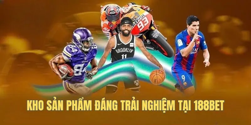 Kho sản phẩm đáng trải nghiệm tại 188bet