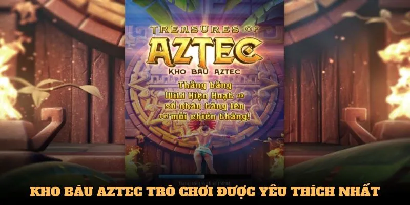 Kho báu Aztec - Trò chơi được yêu thích nhất