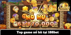 Top Game Quay Hũ 188bet - Trải Nghiệm Cực Đã Nổ Hũ Siêu Hot